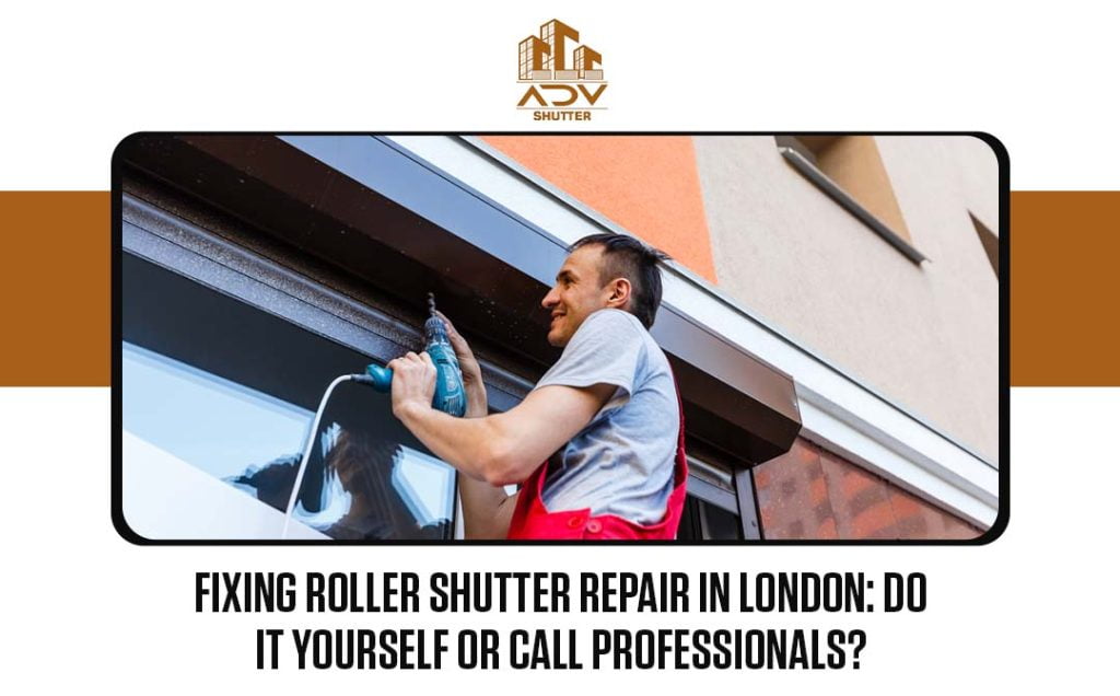 Fixing Roller Shutter Repair in London: Do It Yourself or Call Professionals